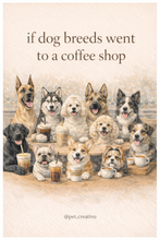 Load image into Gallery viewer, Viral Prints- Dog Breeds at a Coffee Shop Series