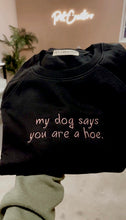 Load image into Gallery viewer, My Dog/Cat Says You're a Hoe Sweatshirt, Embroidered