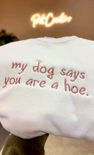 Load image into Gallery viewer, My Dog/Cat Says You're a Hoe Sweatshirt, Embroidered