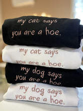 Load image into Gallery viewer, My Dog/Cat Says You're a Hoe Sweatshirt, Embroidered