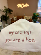 Load image into Gallery viewer, My Dog/Cat Says You're a Hoe Sweatshirt, Embroidered