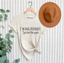Load image into Gallery viewer, I'm Dog Friendly, I Just Don't Like People T-shirt