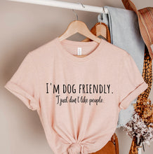 Load image into Gallery viewer, I&#39;m Dog Friendly, I Just Don&#39;t Like People T-shirt
