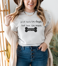 Load image into Gallery viewer, Good Taste in Dogs, Bad Taste in Men T-shirt
