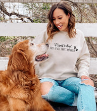 Load image into Gallery viewer, &quot;It&#39;s Just a Dog, First of All That&#39;s My Child&quot; Sweatshirt
