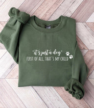 Load image into Gallery viewer, &quot;It&#39;s Just a Dog, First of All That&#39;s My Child&quot; Sweatshirt
