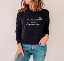 Load image into Gallery viewer, I can&#39;t Talk Now I&#39;m Doing Dog Mom Shit Sweatshirt
