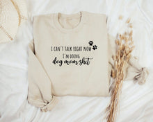 Load image into Gallery viewer, I can&#39;t Talk Now I&#39;m Doing Dog Mom Shit Sweatshirt
